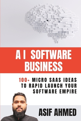AI Software Business: 100+ Micro SaaS Ideas To ... B0BW32R5SM Book Cover