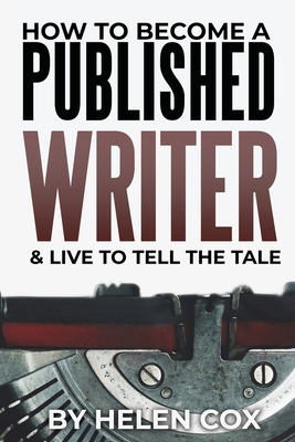 How to Become a Published Writer: & Live to Tel... 1838022147 Book Cover