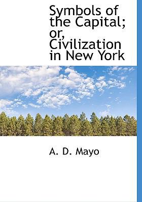 Symbols of the Capital; Or, Civilization in New... 1117949176 Book Cover