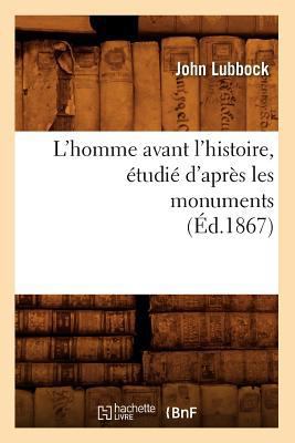 L'Homme Avant l'Histoire, Étudié d'Après Les Mo... [French] 2012582893 Book Cover