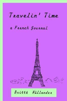Travelin' Time A French Journal 1418414328 Book Cover