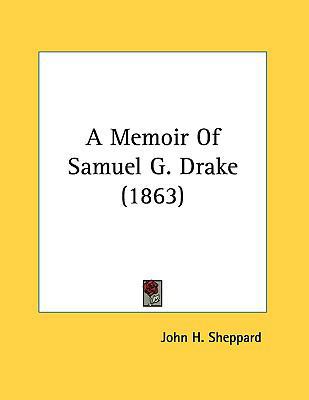 A Memoir of Samuel G. Drake (1863) 1161701214 Book Cover