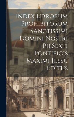 Index librorum prohibitorum sanctissimi domini ... [Latin] 1020018690 Book Cover