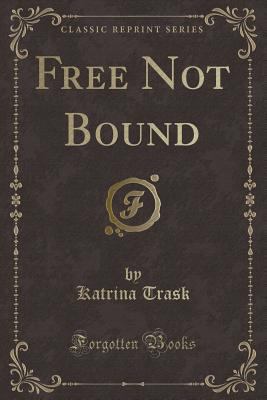 Free Not Bound (Classic Reprint) 1527640760 Book Cover