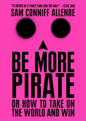 Be More Pirate: Or How to Take on the World and... 1982109610 Book Cover