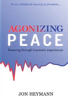 Agonizing Peace: Powering ThroughTraumatic Expe... 163746195X Book Cover