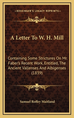 A Letter To W. H. Mill: Containing Some Strictu... 1168713528 Book Cover