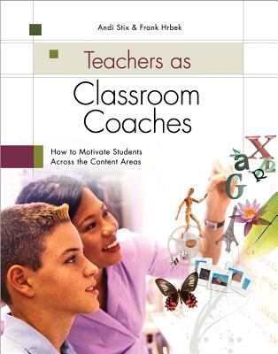 Teachers as Classroom Coaches: How to Motivate ... 1416604111 Book Cover