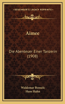 Aimee: Die Abenteuer Einer Tanzerin (1908) [German] 1168235200 Book Cover