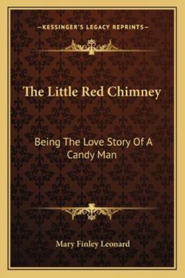 The Little Red Chimney: Being The Love Story Of... 116326265X Book Cover