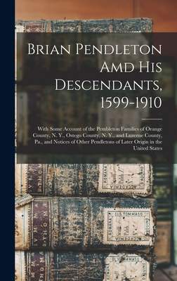 Brian Pendleton Amd His Descendants, 1599-1910:... 1016222106 Book Cover