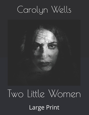 Two Little Women: Large Print B086G72XKQ Book Cover