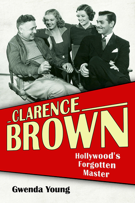 Clarence Brown: Hollywood's Forgotten Master 0813198402 Book Cover