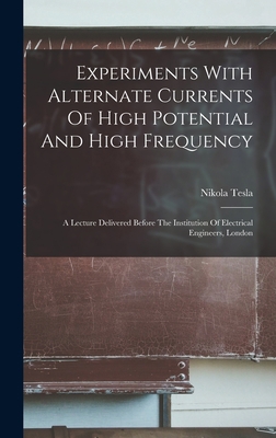 Experiments With Alternate Currents Of High Pot... 1018708790 Book Cover