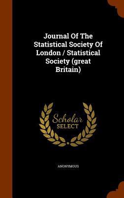 Journal Of The Statistical Society Of London / ... 1345809581 Book Cover