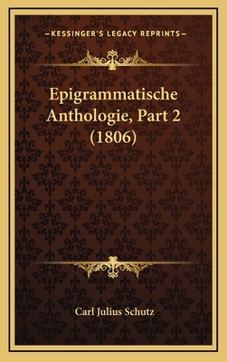 Epigrammatische Anthologie, Part 2 (1806) [German] 1168580005 Book Cover