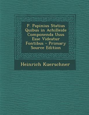 P. Papinius Statius Quibus in Achilleide Compon... [Latin] 1295290200 Book Cover