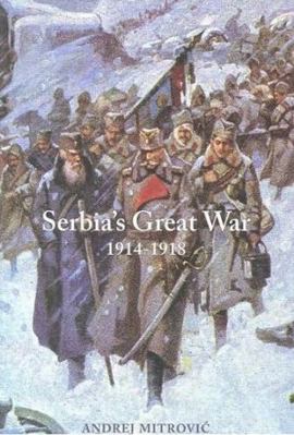 Serbia's Great War: 1914-1918 1557534772 Book Cover