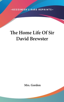 The Home Life Of Sir David Brewster 0548243859 Book Cover