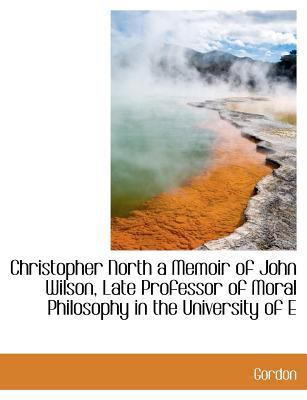 Christopher North a Memoir of John Wilson, Late... 1113654163 Book Cover