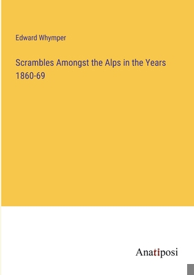 Scrambles Amongst the Alps in the Years 1860-69 338217118X Book Cover