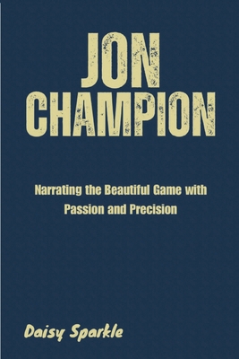 Jon Champion: Narrating the Beautiful Game with... B0DJM9R9F7 Book Cover