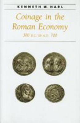 Coinage in the Roman Economy, 300 B.C. to A.D. 700 0801852919 Book Cover