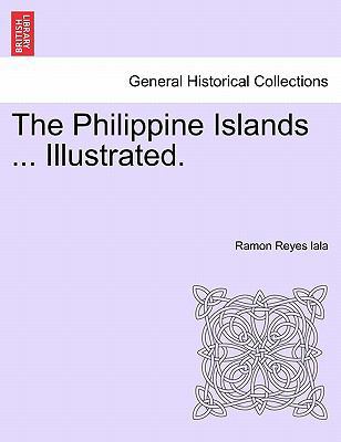 The Philippine Islands ... Illustrated. 1241246874 Book Cover