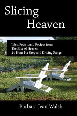 Slicing Heaven: Tales, Poetry, and Recipes from... 0615935184 Book Cover