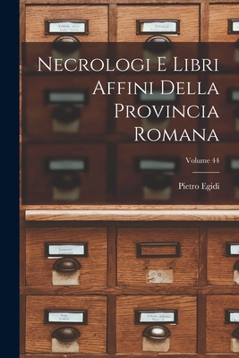 Necrologi E Libri Affini Della Provincia Romana... [Italian] 1019038446 Book Cover