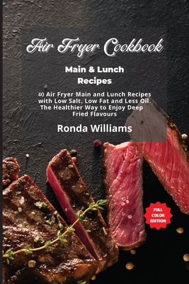 Air Fryer Cookbook Main and Lunch Recipes: 40 A... 1801882657 Book Cover