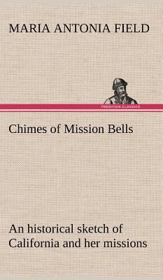 Chimes of Mission Bells; an historical sketch o... 3849175480 Book Cover