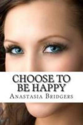 Choose To Be Happy 1499569262 Book Cover