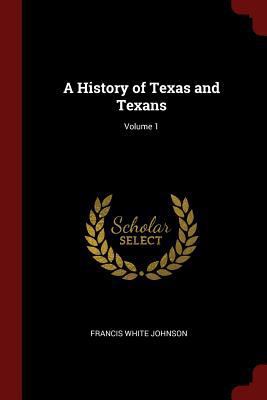 A History of Texas and Texans; Volume 1 1375524062 Book Cover