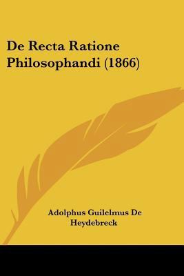 De Recta Ratione Philosophandi (1866) [Latin] 1160061912 Book Cover