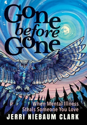 Gone Before Gone: When Mental Illness Steals So... 1958861960 Book Cover
