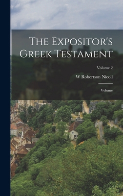 The Expositor's Greek Testament; Volume; Volume 2 101809735X Book Cover