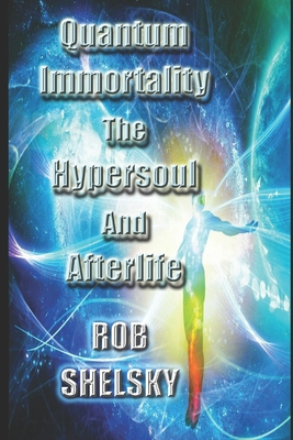 Quantum Immortality The Hypersoul And Afterlife B09CRSP8WB Book Cover