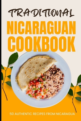 Traditional Nicaraguan Cookbook: 50 Authentic R... B0CW8PG7BN Book Cover