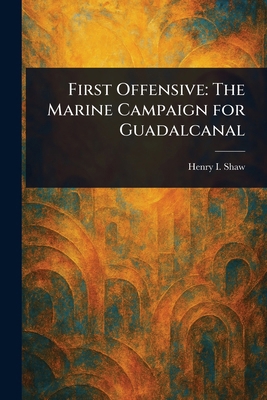 First Offensive: The Marine Campaign for Guadal... 1023378469 Book Cover