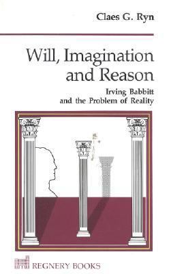 Will, Imagination and Reason: Irving Babbitt an... 0895268078 Book Cover