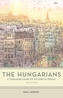 The Hungarians: A Thousand Years of Victory in ... 0691200270 Book Cover