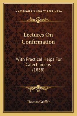 Lectures On Confirmation: With Practical Helps ... 1165422719 Book Cover