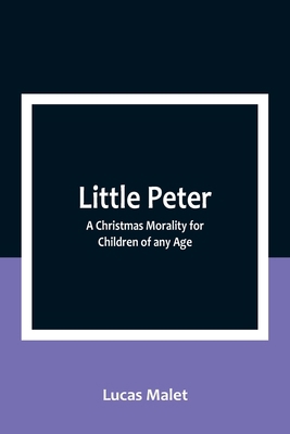 Little Peter: A Christmas Morality for Children... 9357092765 Book Cover