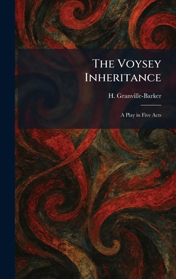 The Voysey Inheritance: A Play in Five Acts 1026071488 Book Cover