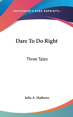 Dare To Do Right: Three Tales 0548268266 Book Cover
