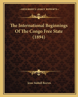 The International Beginnings Of The Congo Free ... 1165591162 Book Cover