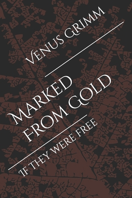 Marked From Gold: If they were free B0D32DWFQC Book Cover