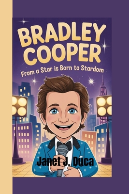 Bradley Cooper: From A Star is Born to Stardom B0FH4X6YT3 Book Cover