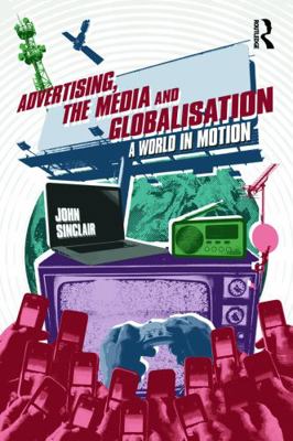 Advertising, the Media and Globalisation: A Wor... 0415668832 Book Cover